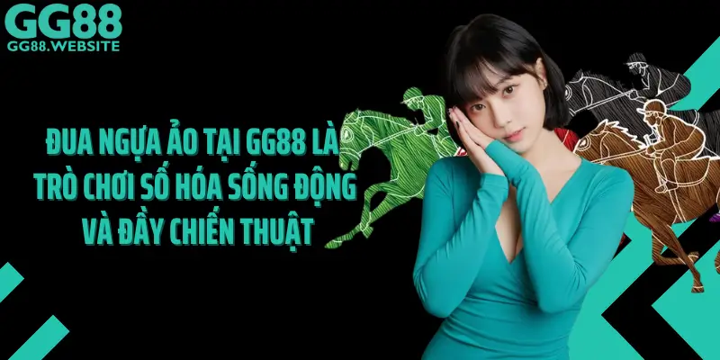 Đua Ngựa Ảo Tại GG88 Là Trò Chơi Số Hóa Sống Động Và Đầy Chiến Thuật