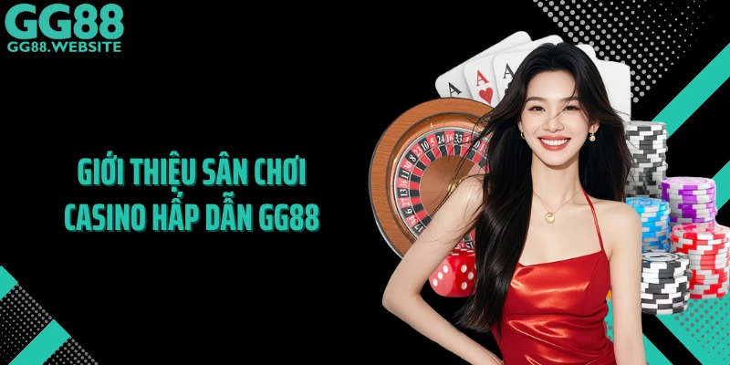 Giới thiệu sân chơi casino hấp dẫn GG88