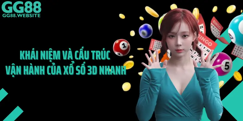 Khái Niệm Và Cấu Trúc Vận Hành Của Xổ Số 3D Nhanh